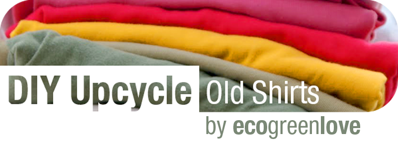 Reusing old Shirts | ecogreenlove