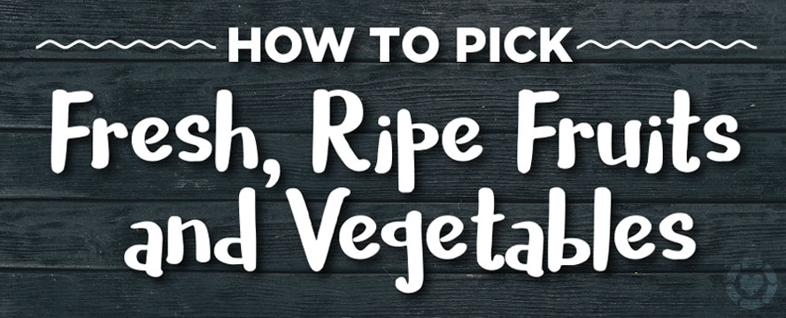 How to Pick fresh, ripe Fruits and Vegetables [Infographic] | ecogreenlove