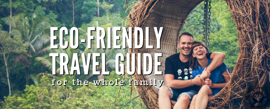Eco-Friendly Travel Guide for the Whole Family | ecogreenlove