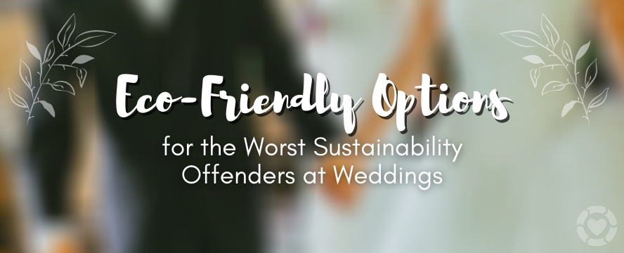 Eco-Friendly Options for the Worst Sustainability Offenders at Weddings [Visual] | ecogreenlove