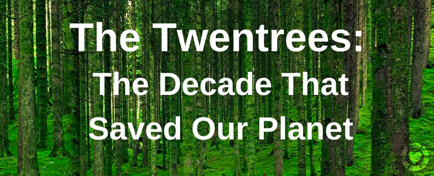 The Twentrees: The Decade That Saves Our Planet | ecogreenlove