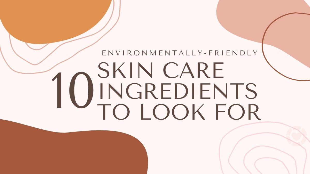 10 Environmentally-Friendly Skin Care Ingredients to look For | ecogreenlove