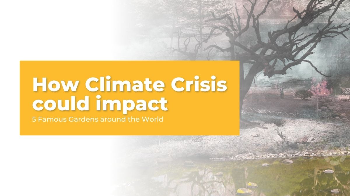 How Climate Crisis could impact 5 Famous Gardens around the World | ecogreenlove