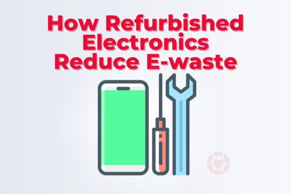 How Refurbished Electronics Reduce E-waste And Contribute To Environmental Sustainability | ecogreenlove